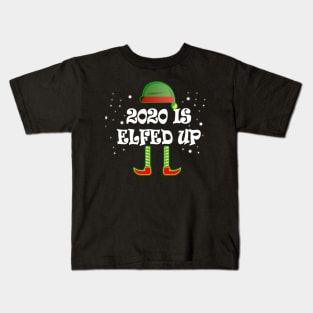 2020 Is Elfed Up Kids T-Shirt